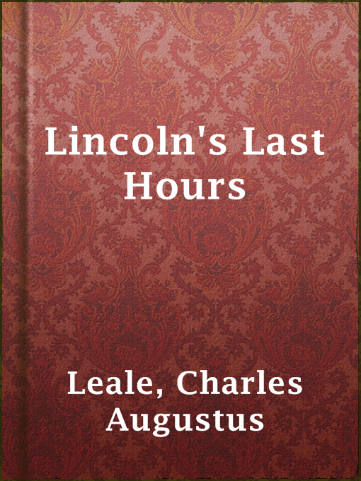 Title details for Lincoln's Last Hours by Charles Augustus Leale - Available